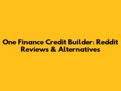 One Finance Credit Builder: Reddit Reviews & Alternatives