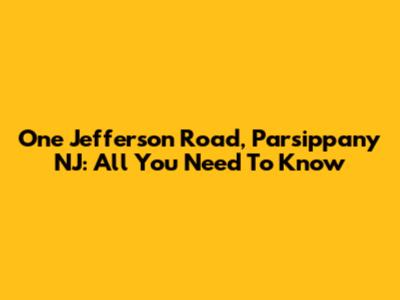 One Jefferson Road, Parsippany NJ: All You Need To Know