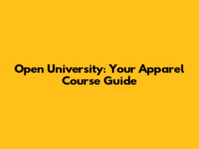 Open University: Your Apparel Course Guide