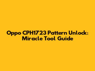 Oppo CPH1723 Pattern Unlock: Miracle Tool Guide