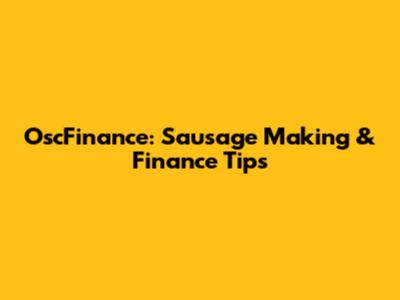 OscFinance: Sausage Making & Finance Tips