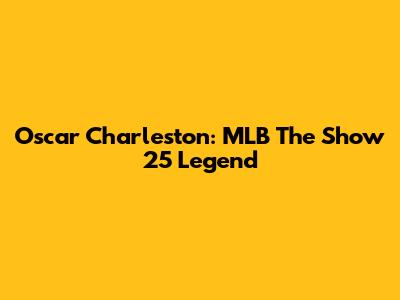Oscar Charleston: MLB The Show 25 Legend