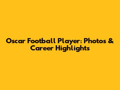 Oscar Football Player: Photos & Career Highlights