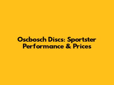 Oscbosch Discs: Sportster Performance & Prices