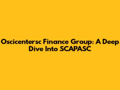 Oscicentersc Finance Group: A Deep Dive Into SCAPASC