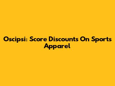 Oscipsi: Score Discounts On Sports Apparel