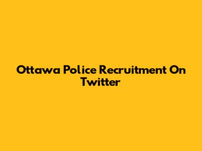 Ottawa Police Recruitment On Twitter