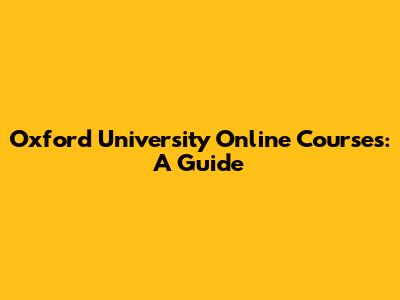 Oxford University Online Courses: A Guide