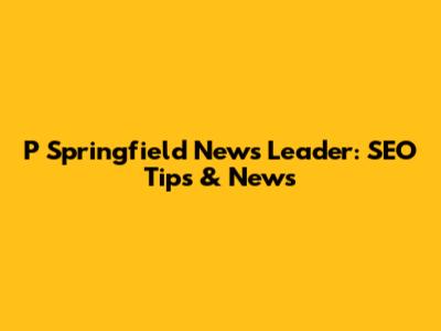 P Springfield News Leader: SEO Tips & News
