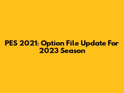 PES 2021: Option File Update For 2023 Season
