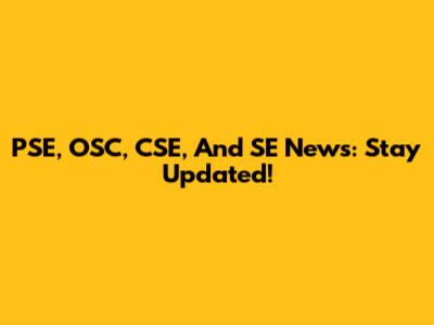 PSE, OSC, CSE, And SE News: Stay Updated!