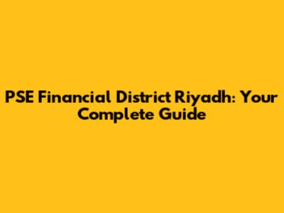 PSE Financial District Riyadh: Your Complete Guide