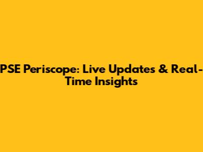 PSE Periscope: Live Updates & Real-Time Insights