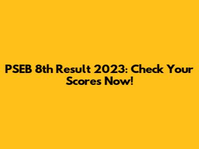 PSEB 8th Result 2023: Check Your Scores Now!
