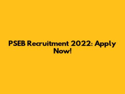 PSEB Recruitment 2022: Apply Now!
