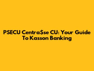 PSECU Centra$se CU: Your Guide To Kasson Banking