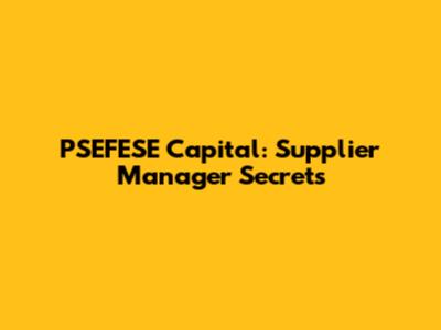 PSEFESE Capital: Supplier Manager Secrets