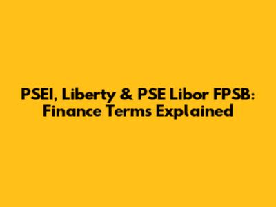 PSEI, Liberty & PSE Libor FPSB: Finance Terms Explained