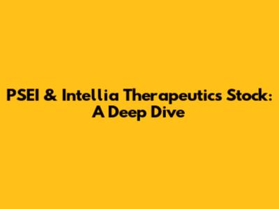 PSEI & Intellia Therapeutics Stock: A Deep Dive