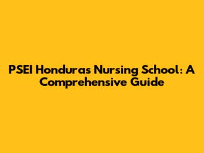PSEI Honduras Nursing School: A Comprehensive Guide