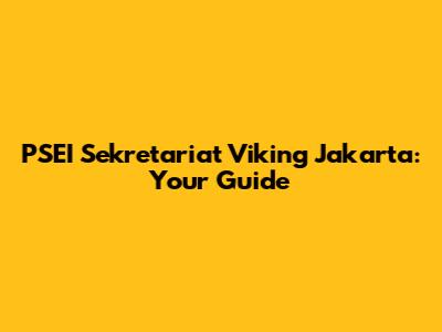PSEI Sekretariat Viking Jakarta: Your Guide