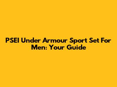 PSEI Under Armour Sport Set For Men: Your Guide