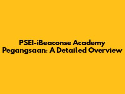 PSEI-iBeaconse Academy Pegangsaan: A Detailed Overview