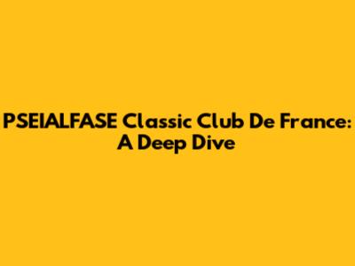 PSEIALFASE Classic Club De France: A Deep Dive