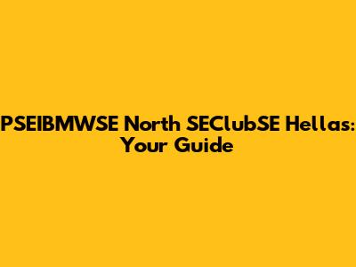 PSEIBMWSE North SEClubSE Hellas: Your Guide