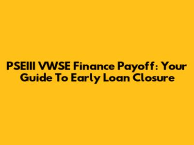 PSEIII VWSE Finance Payoff: Your Guide To Early Loan Closure