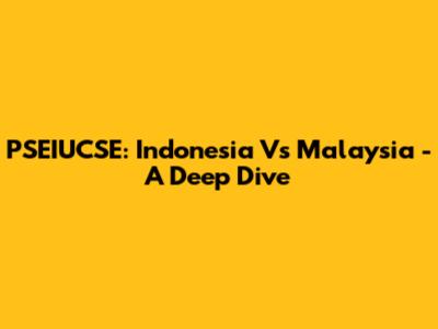 PSEIUCSE: Indonesia Vs Malaysia - A Deep Dive