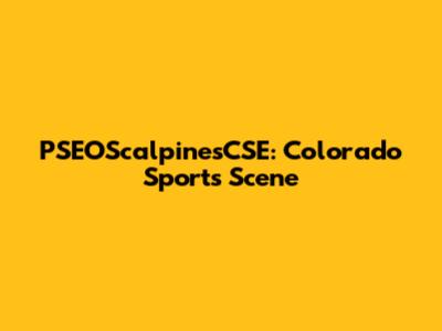 PSEOScalpinesCSE: Colorado Sports Scene