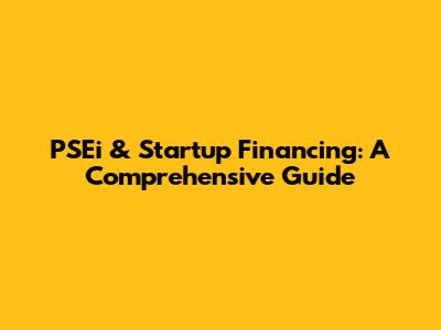 PSEi & Startup Financing: A Comprehensive Guide