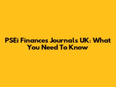 PSEi Finances Journals UK: What You Need To Know