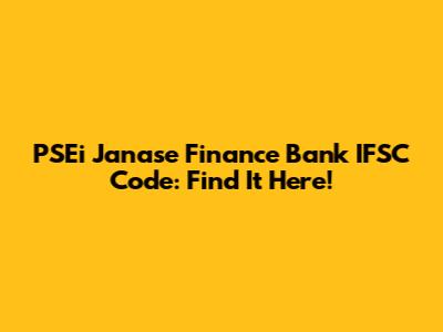 PSEi Janase Finance Bank IFSC Code: Find It Here!