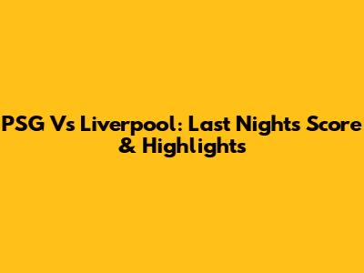 PSG Vs Liverpool: Last Night's Score & Highlights