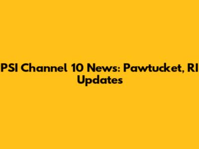 PSI Channel 10 News: Pawtucket, RI Updates