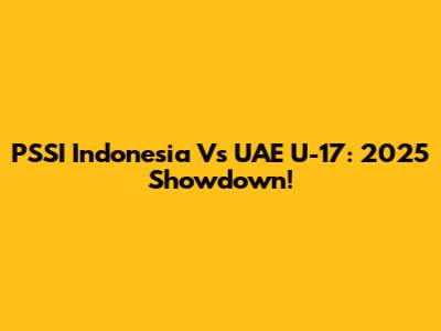 PSSI Indonesia Vs UAE U-17: 2025 Showdown!