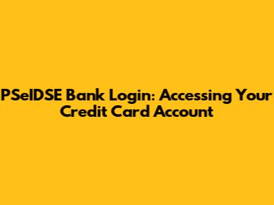PSeIDSE Bank Login: Accessing Your Credit Card Account