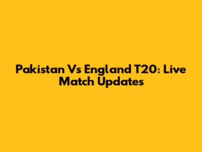 Pakistan Vs England T20: Live Match Updates