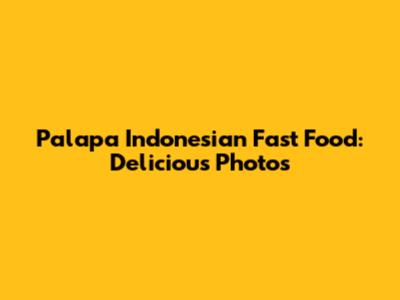 Palapa Indonesian Fast Food: Delicious Photos