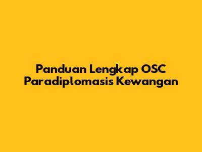 Panduan Lengkap OSC Paradiplomasis Kewangan