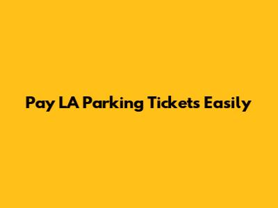 Pay LA Parking Tickets Easily