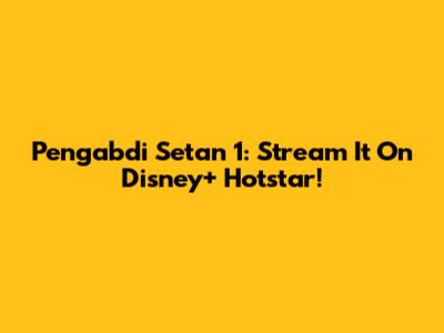 Pengabdi Setan 1: Stream It On Disney+ Hotstar!