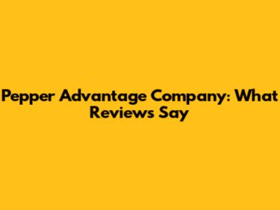 Pepper Advantage Company: What Reviews Say