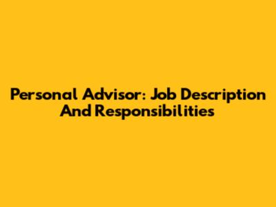Personal Advisor: Job Description And Responsibilities
