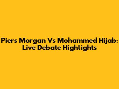 Piers Morgan Vs Mohammed Hijab: Live Debate Highlights