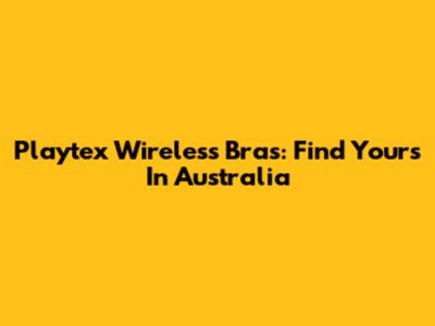 Playtex Wireless Bras: Find Yours In Australia