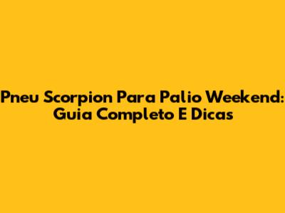 Pneu Scorpion Para Palio Weekend: Guia Completo E Dicas