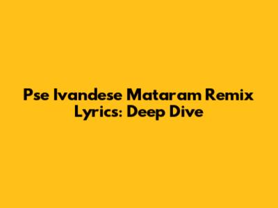 Pse Ivandese Mataram Remix Lyrics: Deep Dive
